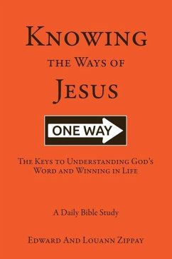 Knowing The Ways Of Jesus: The Keys to Understanding God's Word and Winning in Life - Zippay, Edward; Zippay, Louann