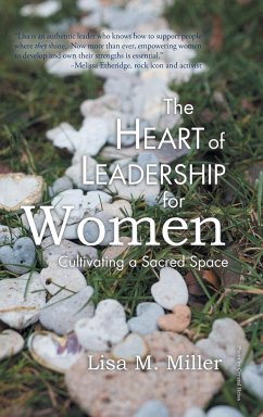 The Heart of Leadership for Women - Miller, Lisa M.