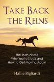 Take Back the Reins: The Truth About Why You're Stuck and How to Get Moving Again