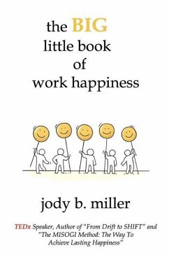 The BIG little book of work happiness: advice to live and love your work by - Miller, Jody B.