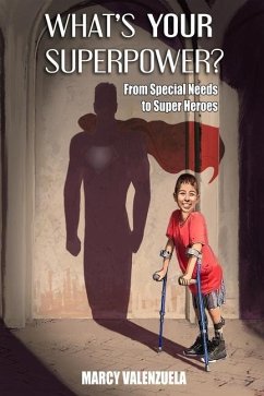 What's Your Superpower: From Special Need to Super Heroes - Valenzuela, Marcy