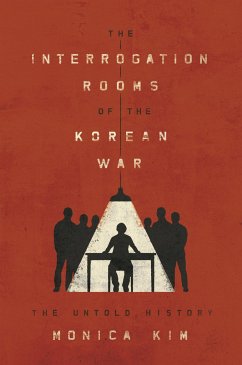 The Interrogation Rooms of the Korean War - Kim, Monica