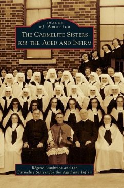 The Carmelite Sisters for the Aged and Infirm - Lambrech, Regine; The Carmelite Sisters for the Aged and I