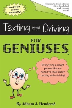 Texting While Driving for Geniuses: Gag Book - Geniuses, Just For; Henders8, dham J.