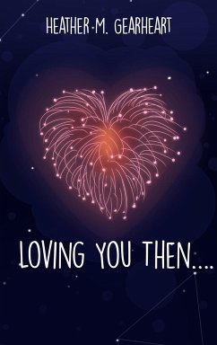 Loving You Then.... - Gearheart, Heather M.