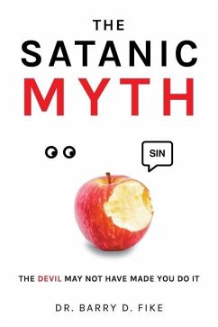 The Satanic Myth: The Devil May Not Have Made You Do It! - Fike, Barry D.