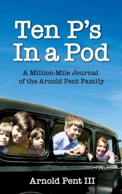 Ten P's in a Pod: A Million-Mile Journal of the Arnold Pent Family - Pent, Arnold V.