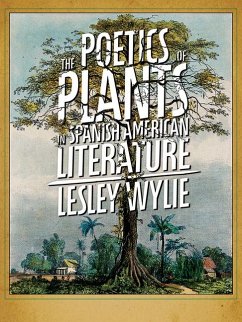 The Poetics of Plants in Spanish American Literature - Wylie, Lesley