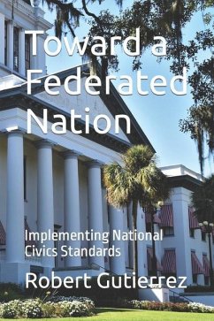 Toward a Federated Nation: Implementing National Civics Standards - Gutierrez, Robert