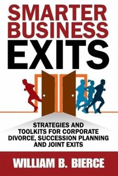 Smarter Business Exits: Strategies and Toolkits for Corporate Divorce, Succession Planning and Joint Exits - Bierce, William B.