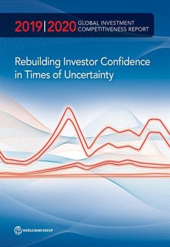 Global Investment Competitiveness Report 2019/2020: Rebuilding Investor Confidence in Times of Uncertainty - World Bank Group