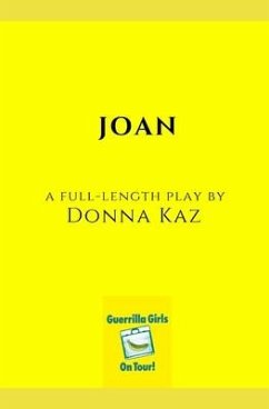 Joan: A Full-Length Play - Kaz, Donna