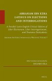 Abraham Ibn Ezra Latinus on Elections and Interrogations: A Parallel Latin-English Critical Edition of Liber Electionum, Liber Interrogationum, and Tr