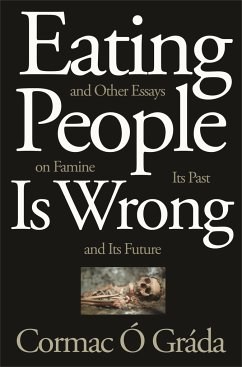 Eating People Is Wrong, and Other Essays on Famine, Its Past, and Its Future - O Grada, Cormac