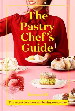 The Pastry Chef's Guide - Gill, Ravneet