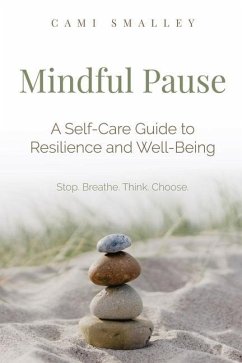 Mindful Pause: A Self-Care Guide to Resilience and Well-Being - Smalley, Cami