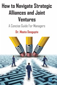 How to Navigate Strategic Alliances and Joint Ventures - Dasgupta, Meeta