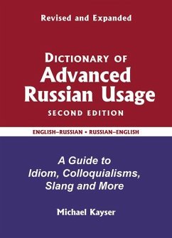 Dictionary of Advanced Russian Usage: A Guide to Idiom, Colloquialisms, Slang and More - Kayser, Michael