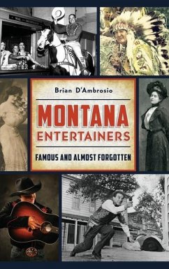 Montana Entertainers: Famous and Almost Forgotten - D'Ambrosio, Brian