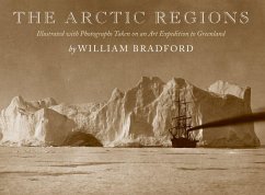 The Arctic Regions: Illustrated with Photographs Taken on an Art Expedition to Greenland - Bradford, William