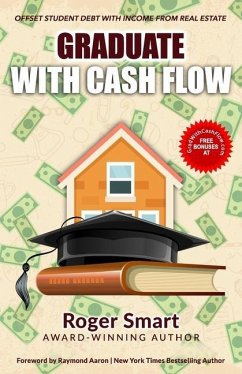 Graduate with Cash Flow: Offset Student Debt with Income from Real Estate - Smart, Rod
