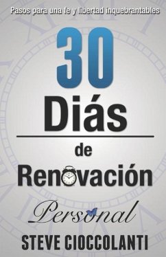 30 Días de Renovación Personal: Pasos para una fe y libertad inquebrantables - Cioccolanti, Steve