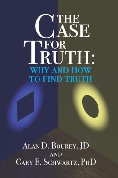 The Case for Truth: Why and How to Seek Truth - Schwartz, Gary E.; Bourey Jd, Alan D.