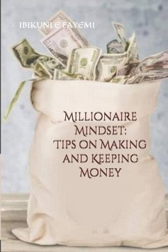 Millionaire Mindset: Tips on Making and Keeping Money - Fayemi, Ibikunle