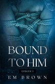 Bound to Him - Episode 3 (eBook, ePUB)