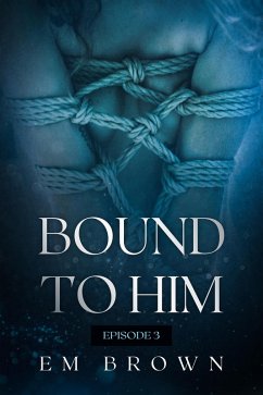 Cover Bound to Him - Episode 3 (eBook, ePUB)