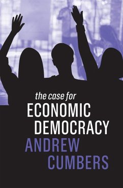 The Case for Economic Democracy (eBook, ePUB) - Cumbers, Andrew
