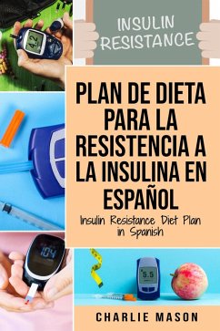 Insulin Resistance Diet Plan in Spanish / Insulin Resistance Diet Plan in Spanish: A Guide to Ending Diabetes (eBook, ePUB) - Mason, Charlie