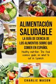 Alimentación Saludable la Guía de Ciencia de Los Alimentos Sobre qué Comer en Español/ Healthy Nutrition The Food Science Guide on What to Eat in Spanish (eBook, ePUB)