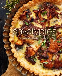 Cover Savory Pies: Enjoy Tasty Savory Pie Recipes for Quiches, Soufflés, and More (eBook, ePUB)