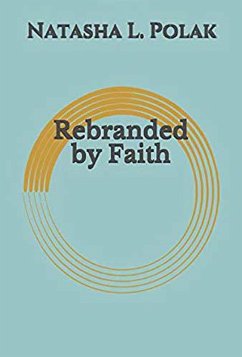 Rebranded by Faith (eBook, ePUB) - Polak, Natasha L.