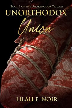 Unorthodox Union (The Unorthodox Trilogy, #3) (eBook, ePUB) - Noir, Lilah E.