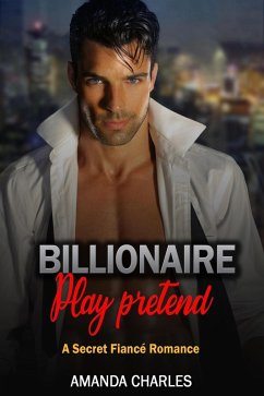 Cover Billionaire Play Pretend A Secret Fiancé Romance (eBook, ePUB)