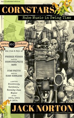 Cornstars - Rube Music in Swing Time: The Rise and Fall of Freddie Fisher and his Schnickelfritz Band, Stan Fritts and his Korn Kobblers and Hillbilly, Cornball, Novelty Jazz of the 1930s, 40s, 50s (eBook, ePUB) - Norton, Jack