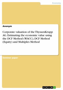 Corporate valuation of the ThyssenKrupp AG. Estimating the economic value using the DCF Method (WACC), DCF Method (Equity) and Multiples Method (eBook, PDF)