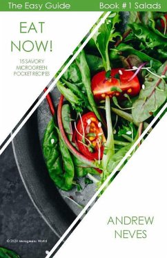 Eat Now! 15 Savory Microgreen Pocket Recipes (The Easy Guide to Microgreens, #1) (eBook, ePUB) - Neves, Andrew