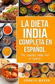 La Dieta India Completa en Español/ The Complete Indian Diet in Spanish: Las Mejores y Más Deliciosas Recetas de la India (eBook, ePUB)