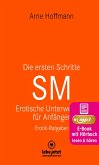 Die ersten Schritte SM - Erotische Unterwerfung für Anfänger   Erotischer Hörbuch Ratgeber (eBook, ePUB)