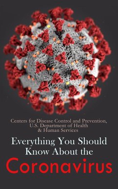 Everything You Should Know About the Coronavirus (eBook, ePUB) - Centers for Disease Control Prevention; U. S. Department of Health Services