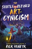 The Subtle And Refined Art Of Cynicism (Space Wizard, #2) (eBook, ePUB)