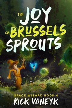 The Joy Of Brussels Sprouts (Space Wizard, #4) (eBook, ePUB) - vanEyk, Rick