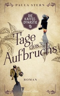 Tage des Aufbruchs / Die Kaffeedynastie Bd.1 - Stern, Paula