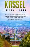 Kassel lieben lernen: Der perfekte Reiseführer für einen unvergesslichen Aufenthalt in Kassel inkl. Insider-Tipps, Tipps zum Geldsparen und Packliste Kassel lieben lernen: Der perfekte Reiseführer für einen unvergesslichen Aufenthalt in Kassel inkl. Insider-Tipps, Tipps zum Geldsparen und Packliste