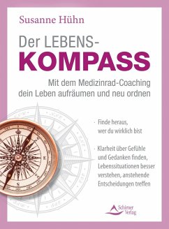 Der Lebenskompass - Mit dem Medizinrad-Coaching dein Leben aufräumen und neu ordnen - Hühn, Susanne