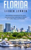 Florida lieben lernen: Der perfekte Reiseführer für einen unvergesslichen Aufenthalt in Florida inkl. Insider-Tipps und Packliste Florida lieben lernen: Der perfekte Reiseführer für einen unvergesslichen Aufenthalt in Florida inkl. Insider-Tipps und Packliste