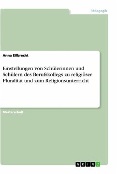 Einstellungen von Schülerinnen und Schülern des Berufskollegs zu religiöser Pluralität und zum Religionsunterricht - Eilbrecht, Anna